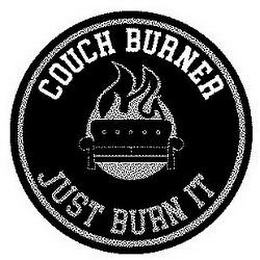 COUCH BURNER JUST BURN IT