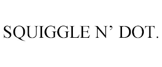 SQUIGGLE N' DOT.