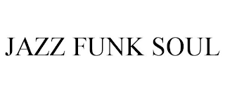 JAZZ FUNK SOUL