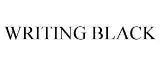 WRITING BLACK