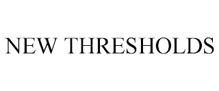 NEW THRESHOLDS