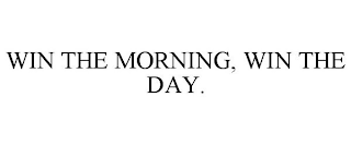 WIN THE MORNING, WIN THE DAY.