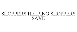 SHOPPERS HELPING SHOPPERS SAVE