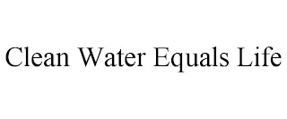 CLEAN WATER EQUALS LIFE