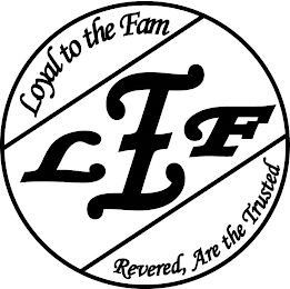 LOYAL TO THE FAM, LTF, REVERED, ARE THE TRUSTED