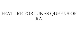 FEATURE FORTUNES QUEENS OF RA