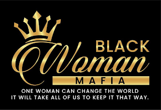 BLACK WOMAN MAFIA ONE WOMAN CAN CHANGE THE WORLD IT WILL TAKE ALL OF US TO KEEP IT THAT WAY.