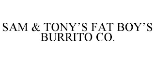 SAM & TONY'S FAT BOY'S BURRITO CO.