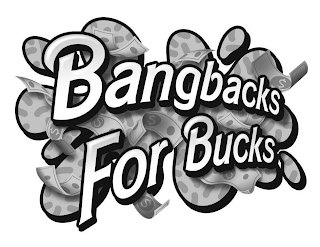 BANGBACKS FOR BUCKS