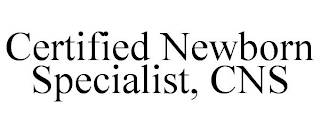 CERTIFIED NEWBORN SPECIALIST, CNS