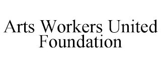 ARTS WORKERS UNITED FOUNDATION