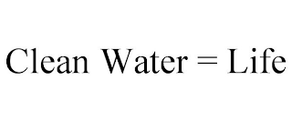 CLEAN WATER = LIFE