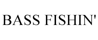 BASS FISHIN'