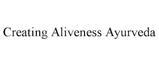 CREATING ALIVENESS AYURVEDA