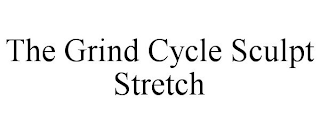 THE GRIND CYCLE SCULPT STRETCH