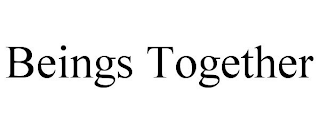 BEINGS TOGETHER