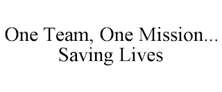 ONE TEAM, ONE MISSION... SAVING LIVES