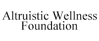 ALTRUISTIC WELLNESS FOUNDATION