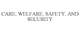 CARE, WELFARE, SAFETY, AND SECURITY