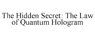 THE HIDDEN SECRET: THE LAW OF QUANTUM HOLOGRAM