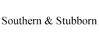 SOUTHERN & STUBBORN