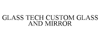 GLASS TECH CUSTOM GLASS AND MIRROR