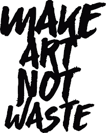 MAKE ART NOT WASTE