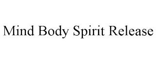 MIND BODY SPIRIT RELEASE