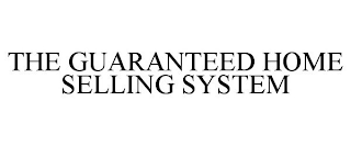THE GUARANTEED HOME SELLING SYSTEM