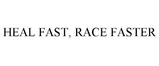 HEAL FAST, RACE FASTER