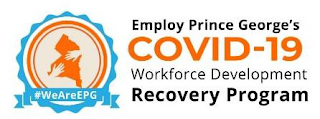 EMPLOY PRINCE GEORGE'S COVID-19 WORKFORCE DEVELOPMENT RECOVERY PROGRAM #WEAREEPG