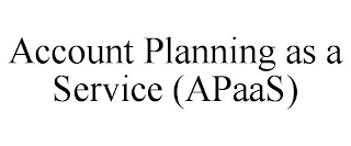 ACCOUNT PLANNING AS A SERVICE (APAAS)