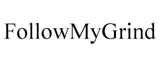 FOLLOWMYGRIND