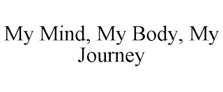 MY MIND, MY BODY, MY JOURNEY