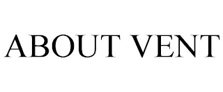 ABOUT VENT