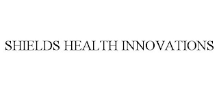 SHIELDS HEALTH INNOVATIONS