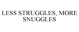 LESS STRUGGLES, MORE SNUGGLES