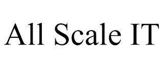 ALL SCALE IT