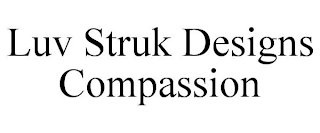 LUV STRUK DESIGNS COMPASSION