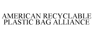 AMERICAN RECYCLABLE PLASTIC BAG ALLIANCE