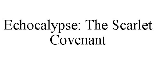 ECHOCALYPSE: THE SCARLET COVENANT