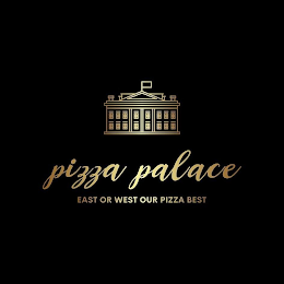 PIZZA PALACE EAST OR WEST OUR PIZZA BEST