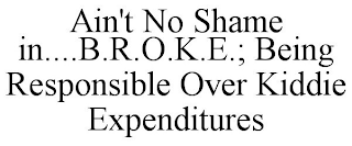 AIN'T NO SHAME IN....B.R.O.K.E.; BEING RESPONSIBLE OVER KIDDIE EXPENDITURES