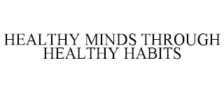 HEALTHY MINDS THROUGH HEALTHY HABITS
