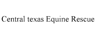 CENTRAL TEXAS EQUINE RESCUE