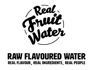 REAL FRUIT WATER RAW FLAVOURED WATER REAL FLAVOUR, REAL INGREDIENTS, REAL PEOPLE