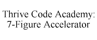 THRIVE CODE ACADEMY: 7-FIGURE ACCELERATOR