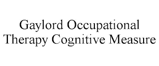 GAYLORD OCCUPATIONAL THERAPY COGNITIVE MEASURE