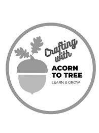 CRAFTING WITH ACORN TO TREE LEARN & GROW