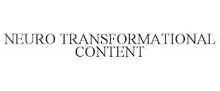 NEURO TRANSFORMATIONAL CONTENT